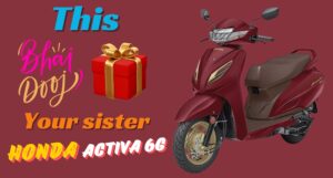 This Bhai Dooj Gift Honda Activa 6G for Your Sister in just Rs 3,194