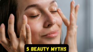 5 Beauty Myths That Are False Say Goodbye