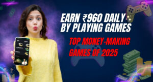 Earn ₹960 Daily by Playing Games: Top Money Making Games 2025