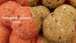 Fenugreek Laddoos: A Traditional Winter Delight with Health Benefits