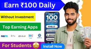 Top Earning Apps for Students in 2025: Earn ₹100 Daily Without Investment