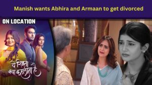 Yeh Rishta Kya Kehlata Hai Turning New Twist Manish wants Abhira and Armaan to get divorced