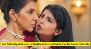 Yeh Rishta Kya Kehlata Hai Update Abhira vs Poddar Family Drama Heats Up