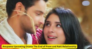 Anupama Upcoming Drama The End of Prem and Rahi Relationship