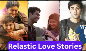 Top 10 Most Realistic Love Stories Movies