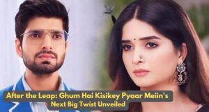 After the Leap Ghum Hai Kisikey Pyaar Meiin Next Big Twist Unveiled