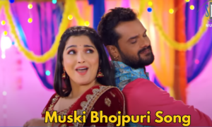 Muski Bhojpuri Song: A Melody Song That Wins Million Youth Hearts