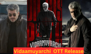 Ajith Kumar’s Vidaamuyarchi Set to Premiere on February On OTT