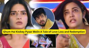 Ghum Hai Kisikey Pyaar Meiin A Tale of Love Loss and Redemption