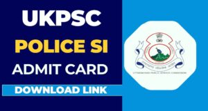 Get Ready for UKPSC SI Admit Card 2024-25 Available for Download