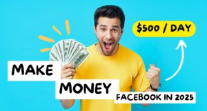 How to Make Money on Facebook in 2025: Earn $500 a Day with These Fresh Techniques