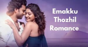 Emakku Thozhil Romance OTT Release When and Where to Watch