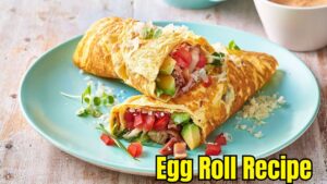 How to Make Egg Roll at Home, Know Full Recipe Step By Step