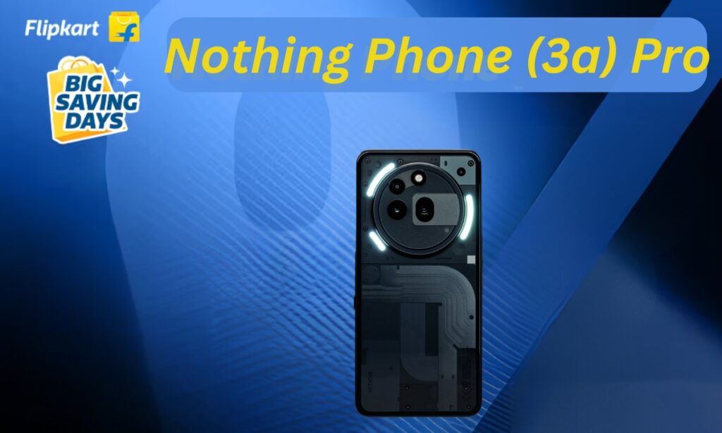 Nothing Phone (3a) Pro: Big Saving Days Bring ₹3000 Discount ,Grab It Now