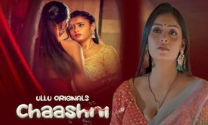 Ullu New Web Series Chaashni Part 1 Set to Release, Everything You Need to Know