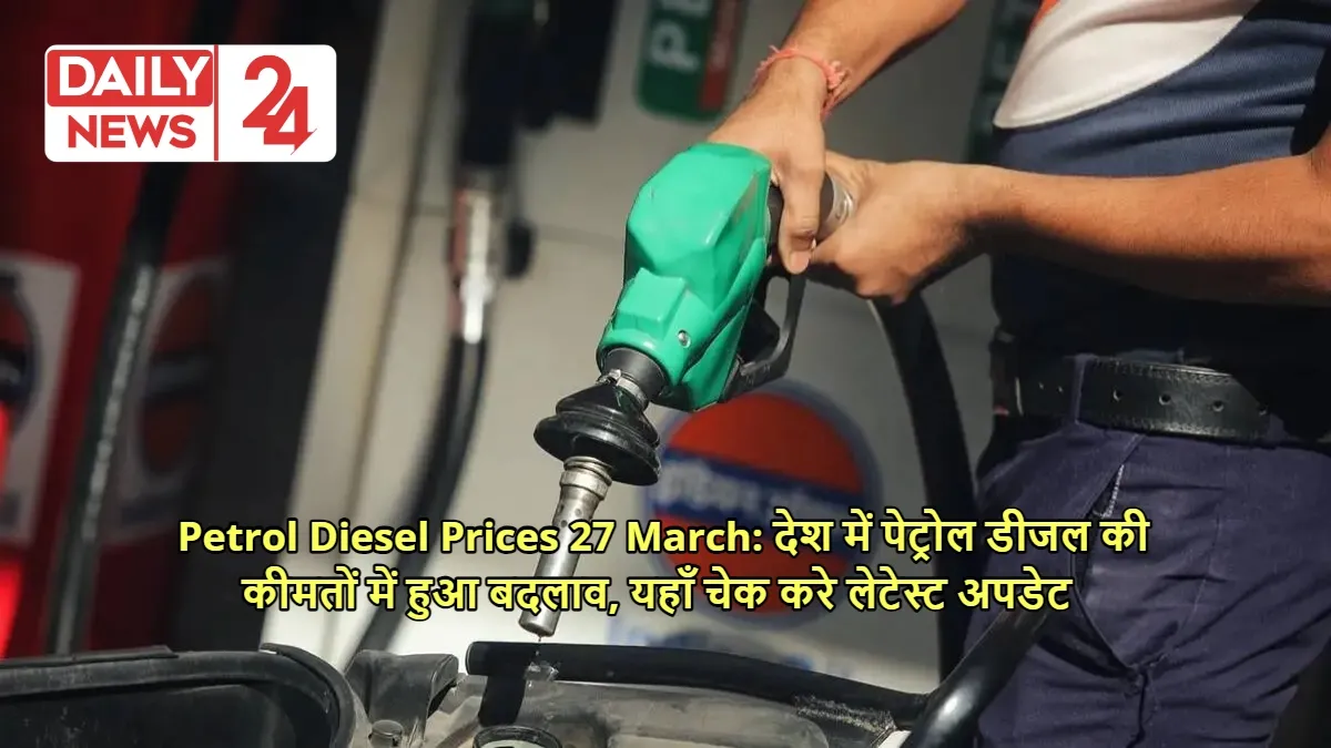 Petrol Diesel Prices 27 March
