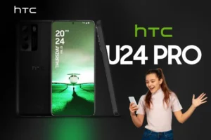 HTC U24 Pro ने की 50MP कैमरा और 60W फास्ट चार्जिंग के साथ धमाकेदार वापसी