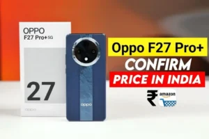 Oppo F27 Pro+ 5G की कीमत और फीचर्स जानकर आप हो जाएंगे हैरान