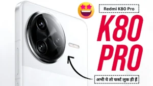 16GB तक RAM और 6000mAh बैटरी के साथ Redmi K80 Pro हुआ लॉन्च, जाने कीमत और सभी स्पेसिफिकेशंस