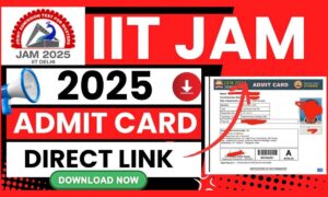 IIT JAM 2025: एडमिट कार्ड अब उपलब्ध, जानिए डाउनलोड करने का आसान तरीका