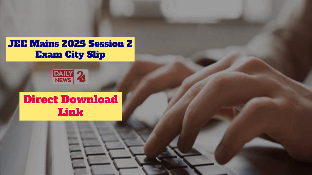 JEE Mains 2025 Session 2 Exam City Slip