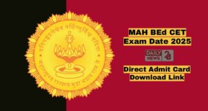 MAH BEd CET Exam Date 2025: यहाँ से देखें कब होगी परीक्षा और डाउनलोड करें एडमिट कार्ड