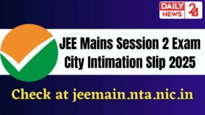 JEE Mains Session 2 City Intimation Slip 2025, यहाँ से चेक करें