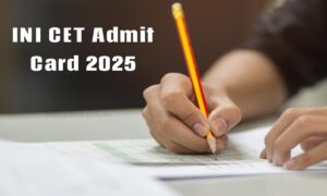INI CET 2025 Admit Card
