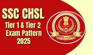 SSC CHSL Exam Pattern 2025: यहाँ से देखिए Tier 1 And Tier 2 परीक्षा का पैटर्न
